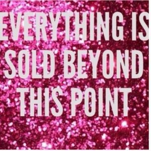 Everything is sold beyond this point!
